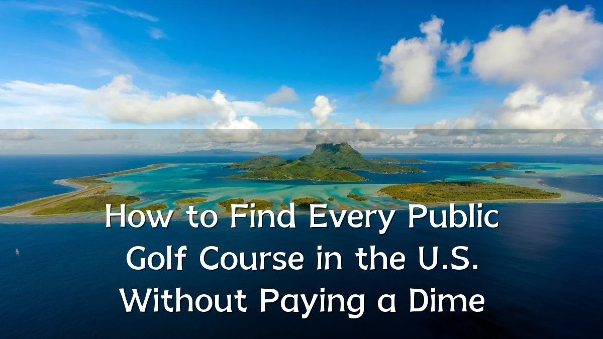 How to Find Every Public Golf Course in the U.S. Without Paying a Dime