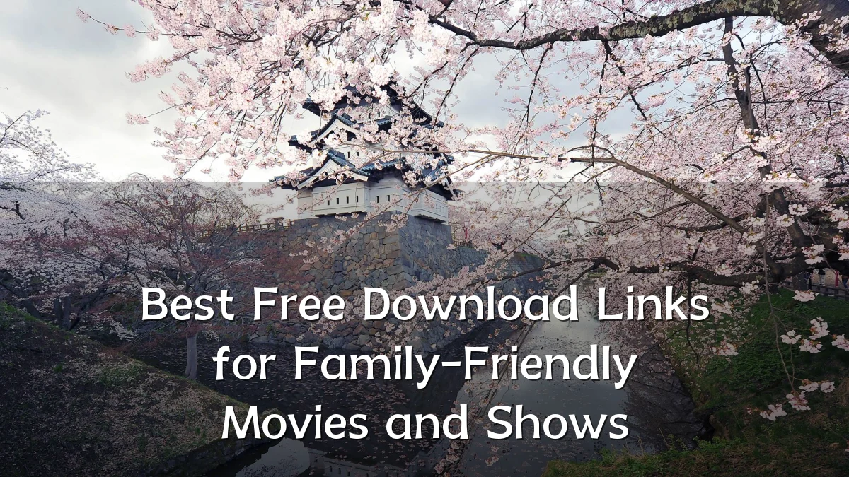 Best Free Download Links for Family-Friendly Movies and Shows