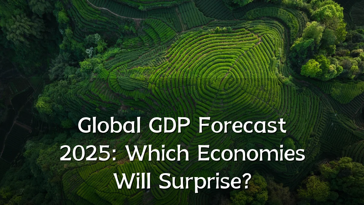 Global GDP Forecast 2025: Which Economies Will Surprise?
