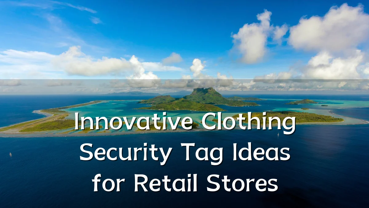Innovative Clothing Security Tag Ideas for Retail Stores