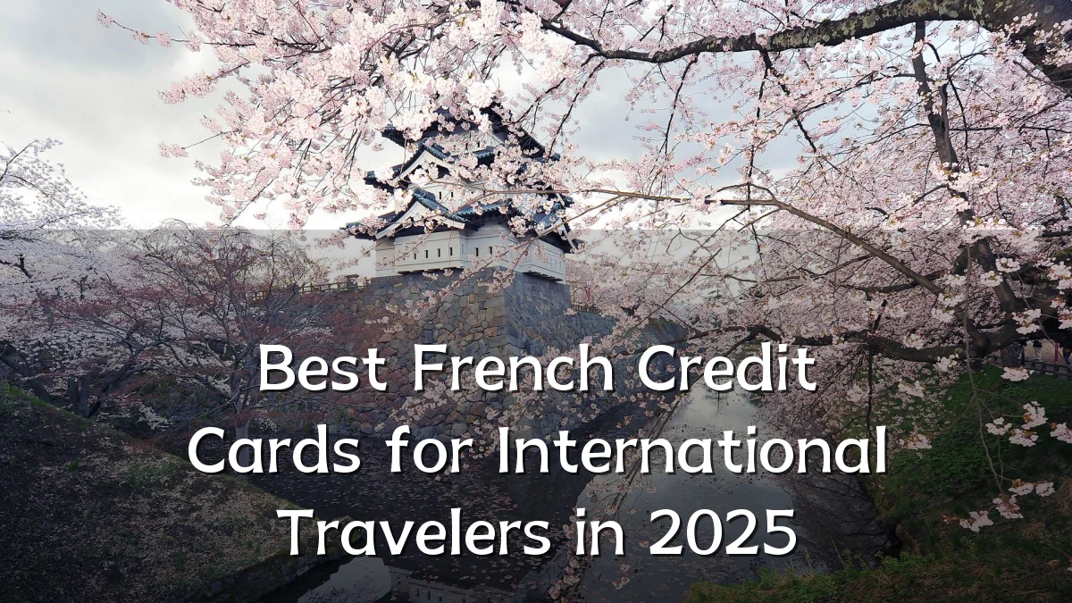 Best French Credit Cards for International Travelers in 2025