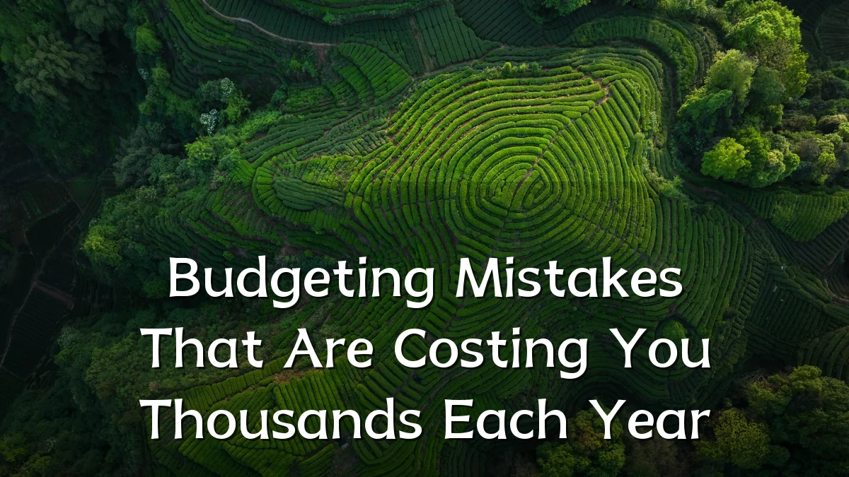 Budgeting Mistakes That Are Costing You Thousands Each Year