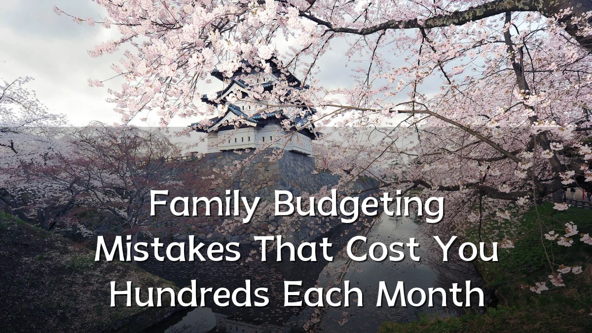 Family Budgeting Mistakes That Cost You Hundreds Each Month