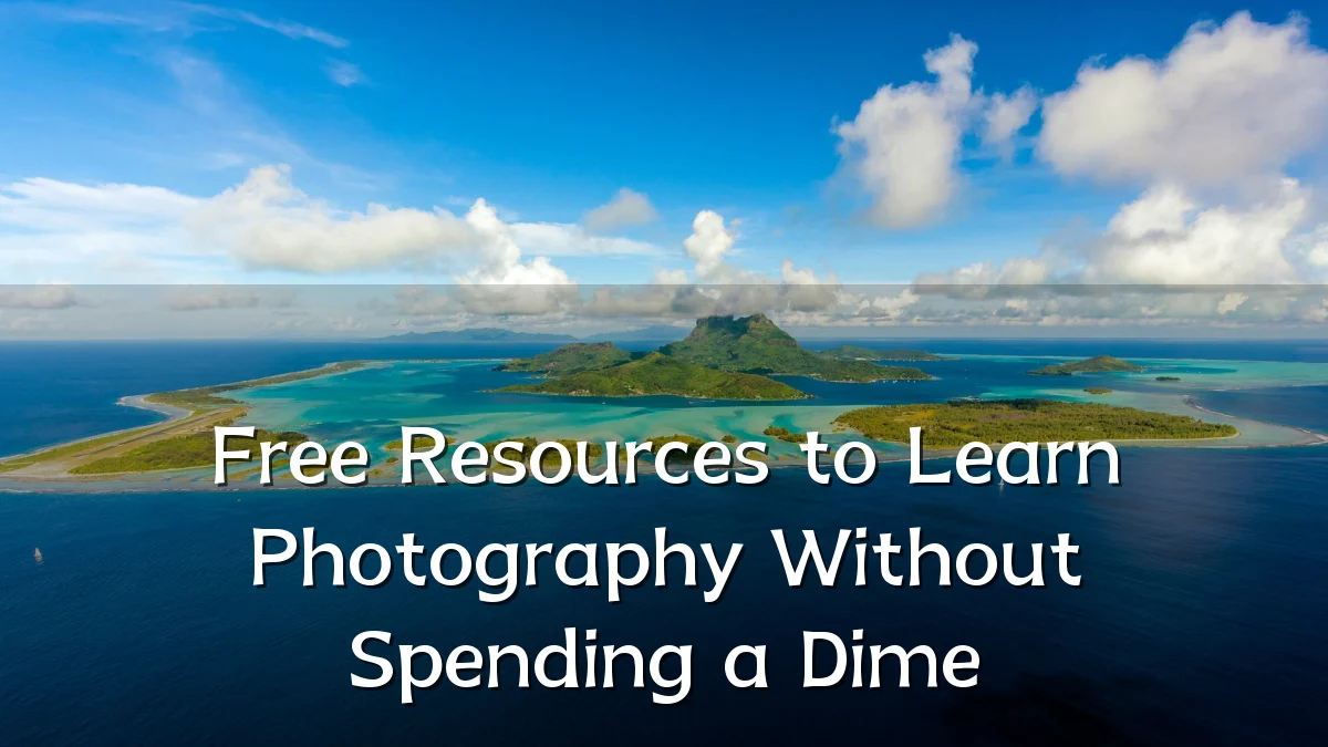 Free Resources to Learn Photography Without Spending a Dime