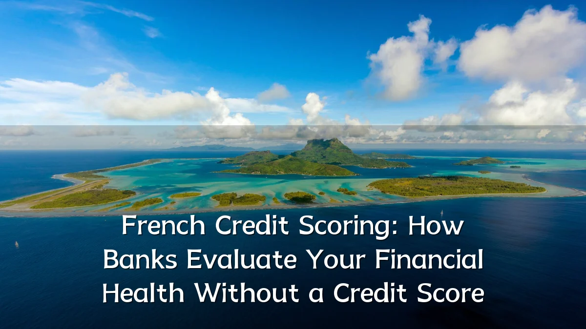 French Credit Scoring: How Banks Evaluate Your Financial Health Without a Credit Score