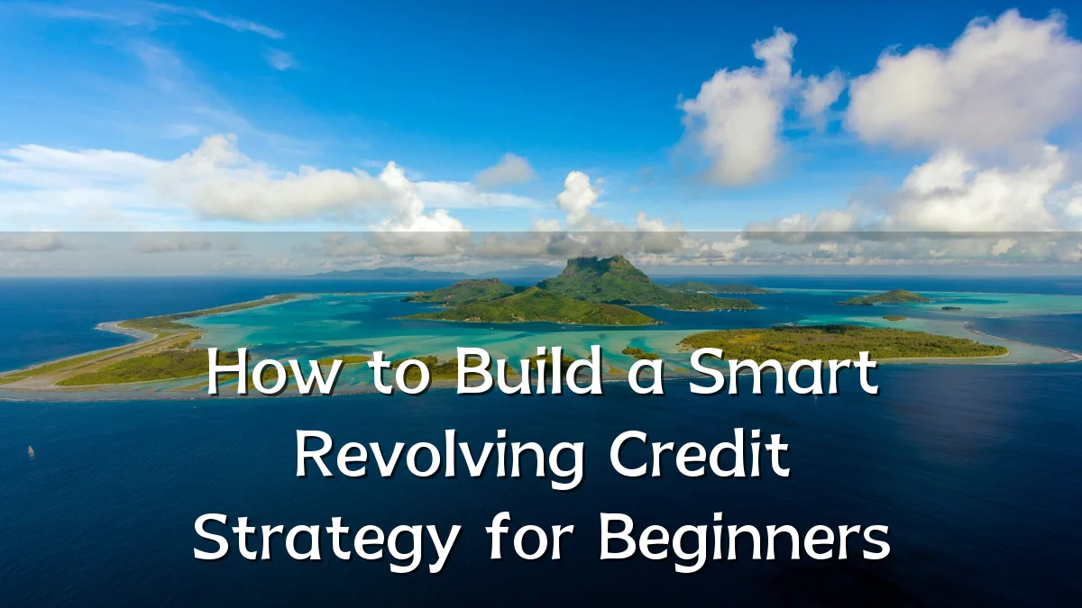 How to Build a Smart Revolving Credit Strategy for Beginners