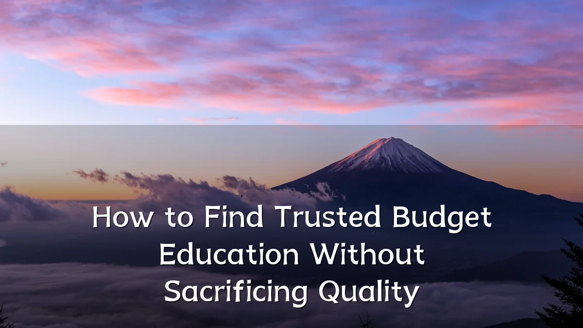 How to Find Trusted Budget Education Without Sacrificing Quality