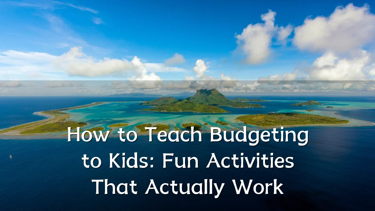 How to Teach Budgeting to Kids: Fun Activities That Actually Work