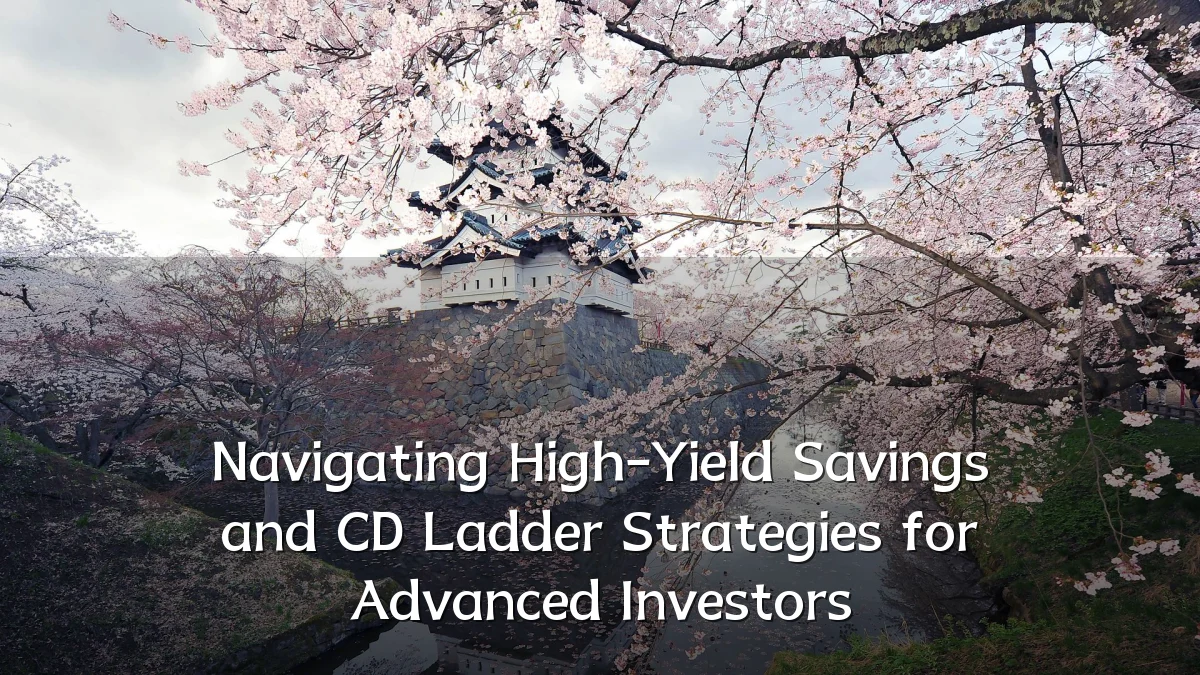 Navigating High-Yield Savings and CD Ladder Strategies for Advanced Investors