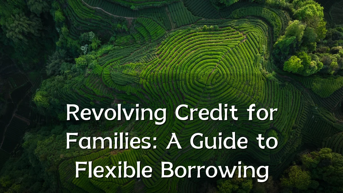Revolving Credit for Families: A Guide to Flexible Borrowing