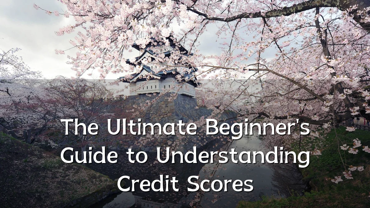 The Ultimate Beginner's Guide to Understanding Credit Scores