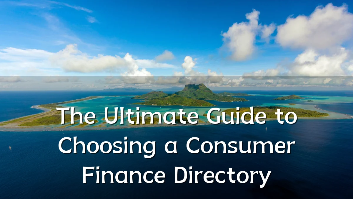 The Ultimate Guide to Choosing a Consumer Finance Directory