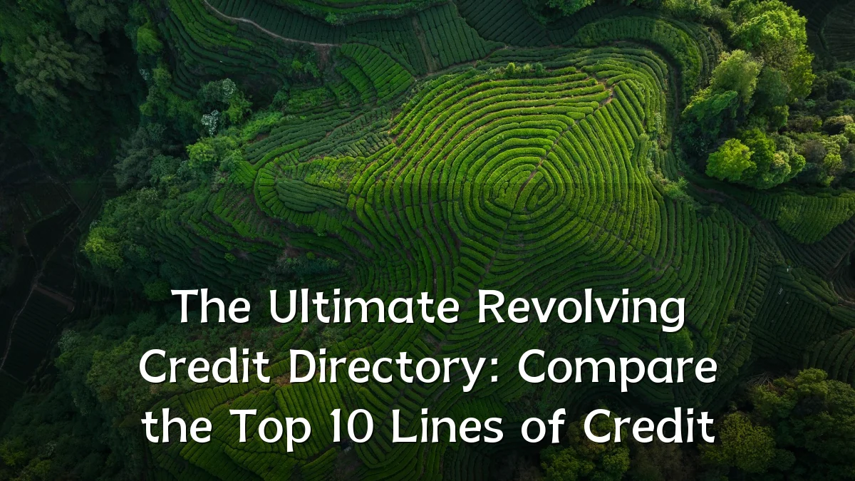 The Ultimate Revolving Credit Directory: Compare the Top 10 Lines of Credit