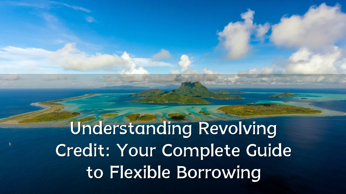 Understanding Revolving Credit: Your Complete Guide to Flexible Borrowing