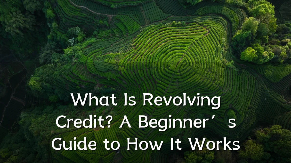 What Is Revolving Credit? A Beginner’s Guide to How It Works