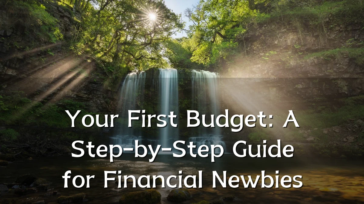 Your First Budget: A Step-by-Step Guide for Financial Newbies
