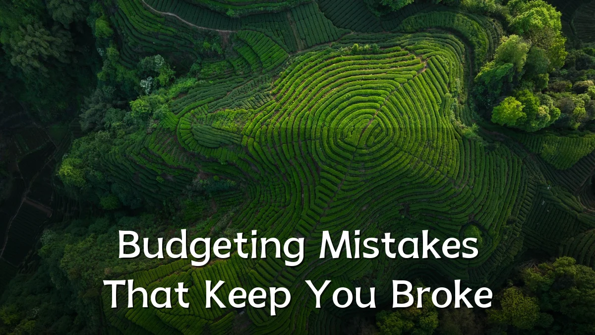 Budgeting Mistakes That Keep You Broke