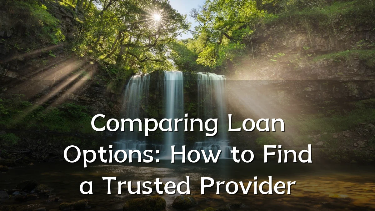 Comparing Loan Options: How to Find a Trusted Provider