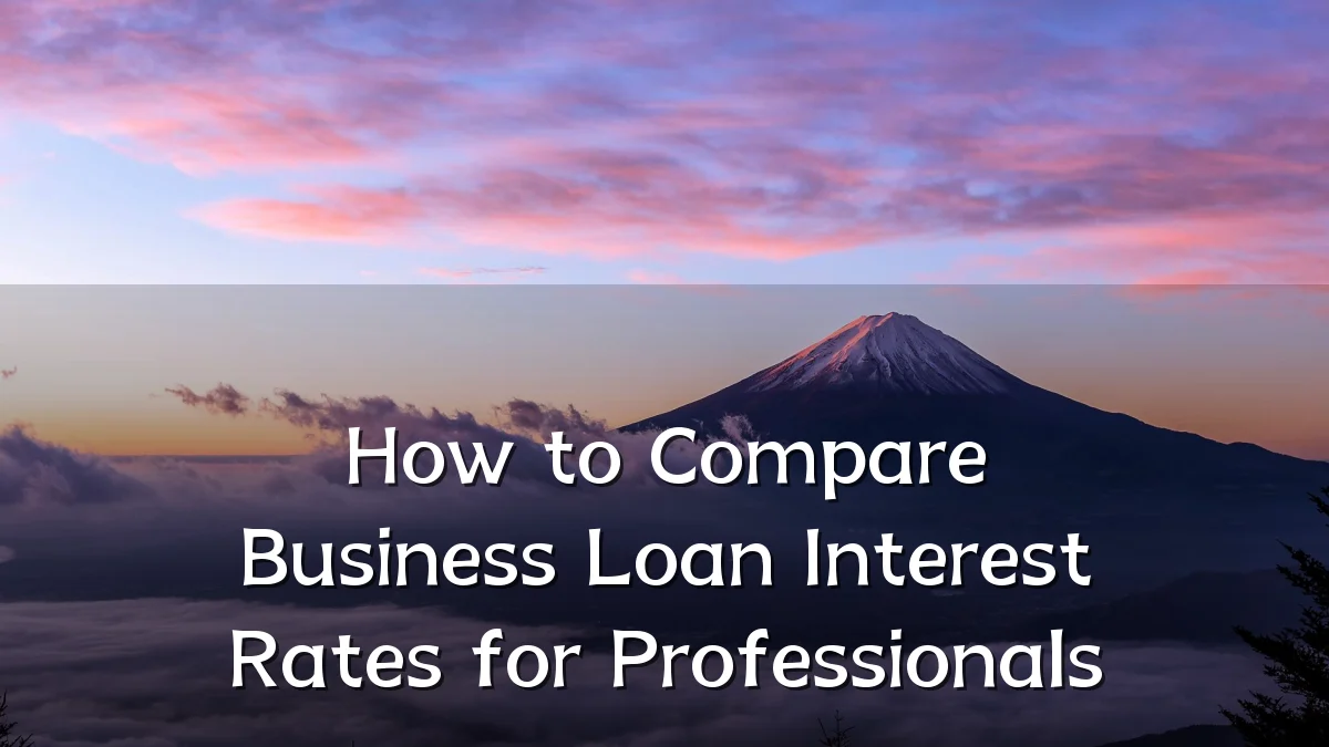 How to Compare Business Loan Interest Rates for Professionals