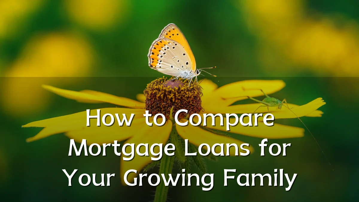 How to Compare Mortgage Loans for Your Growing Family