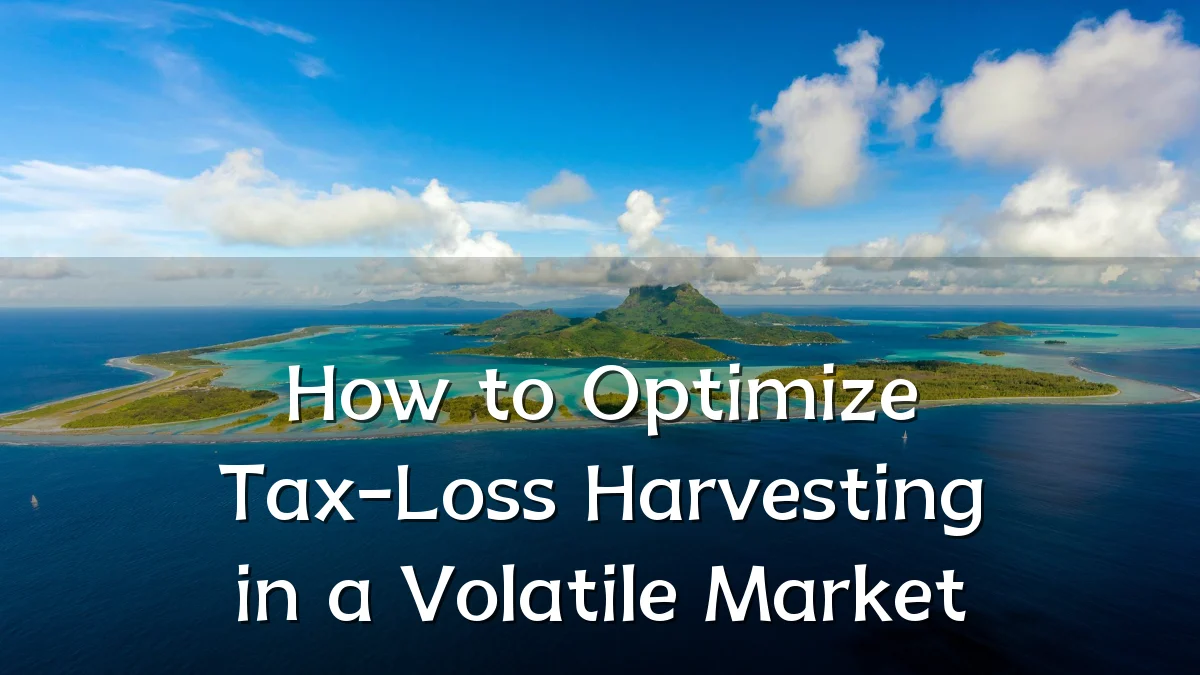 How to Optimize Tax-Loss Harvesting in a Volatile Market