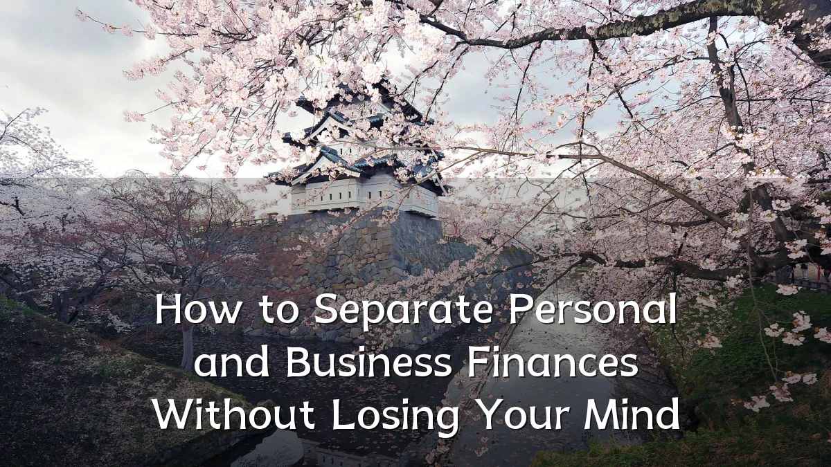 How to Separate Personal and Business Finances Without Losing Your Mind