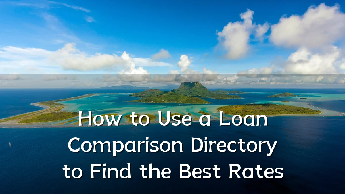 How to Use a Loan Comparison Directory to Find the Best Rates