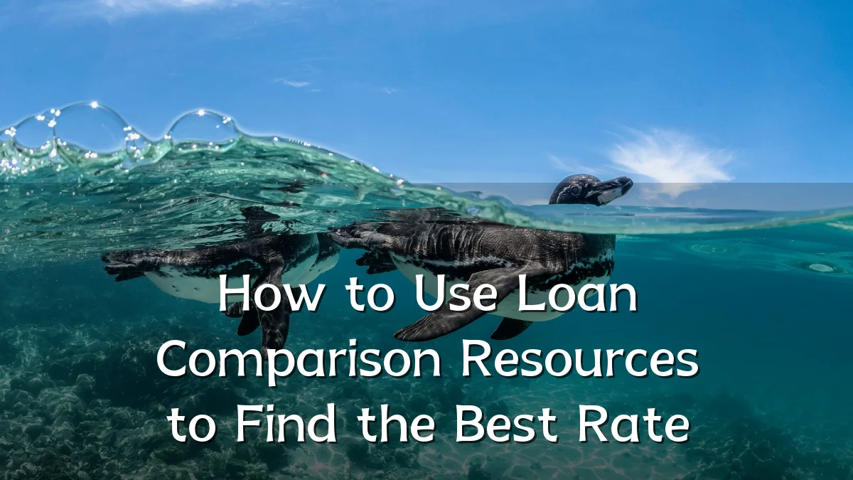 How to Use Loan Comparison Resources to Find the Best Rate