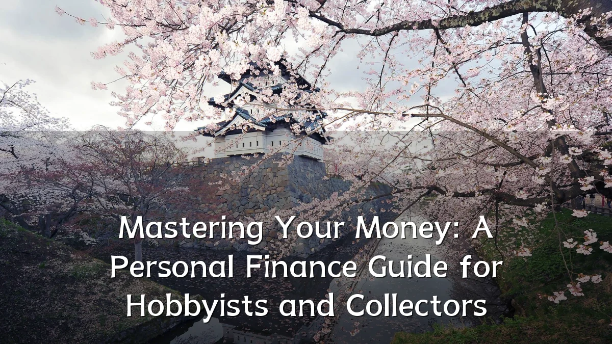 Mastering Your Money: A Personal Finance Guide for Hobbyists and Collectors
