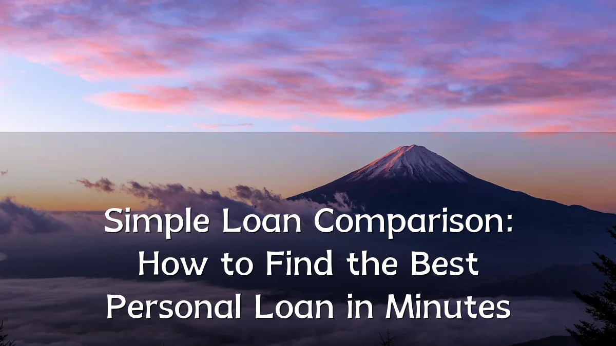 Simple Loan Comparison: How to Find the Best Personal Loan in Minutes