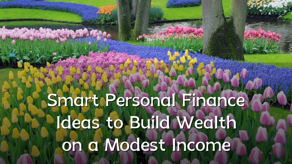 Smart Personal Finance Ideas to Build Wealth on a Modest Income