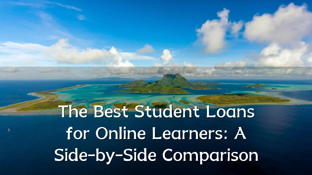 The Best Student Loans for Online Learners: A Side-by-Side Comparison