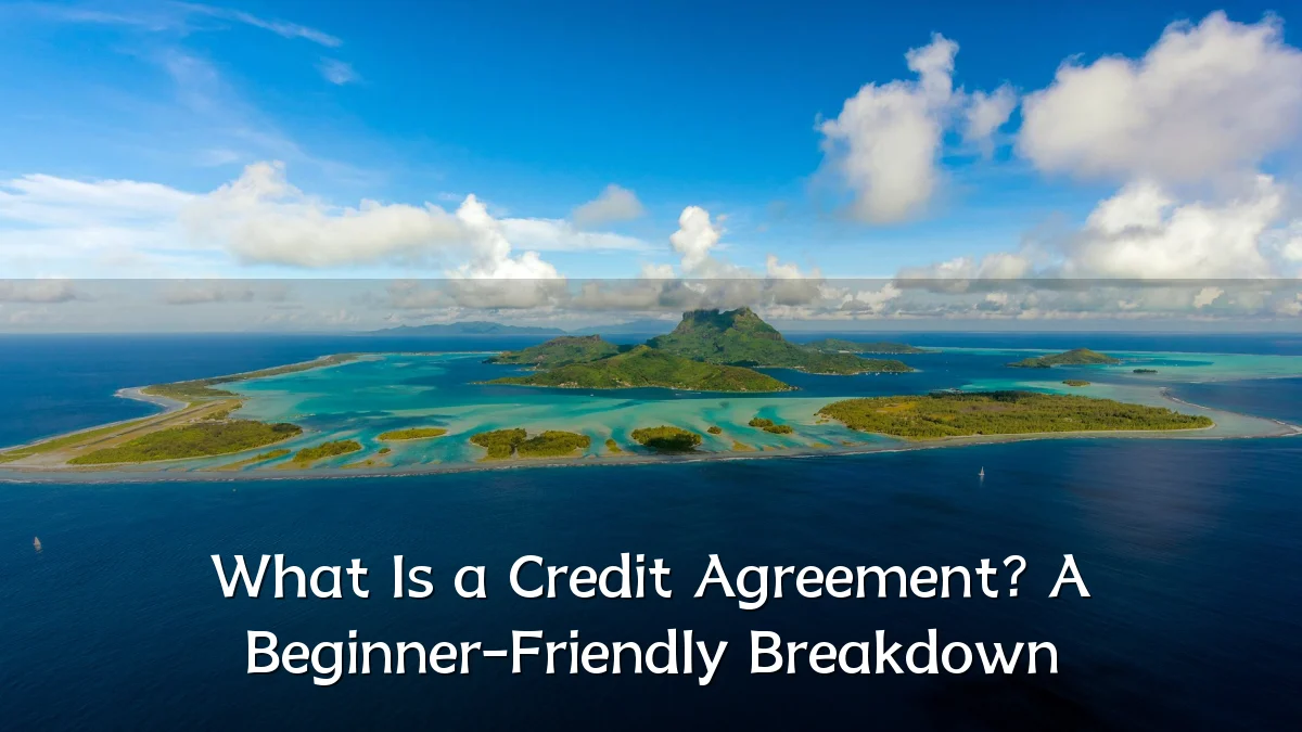 What Is a Credit Agreement? A Beginner-Friendly Breakdown