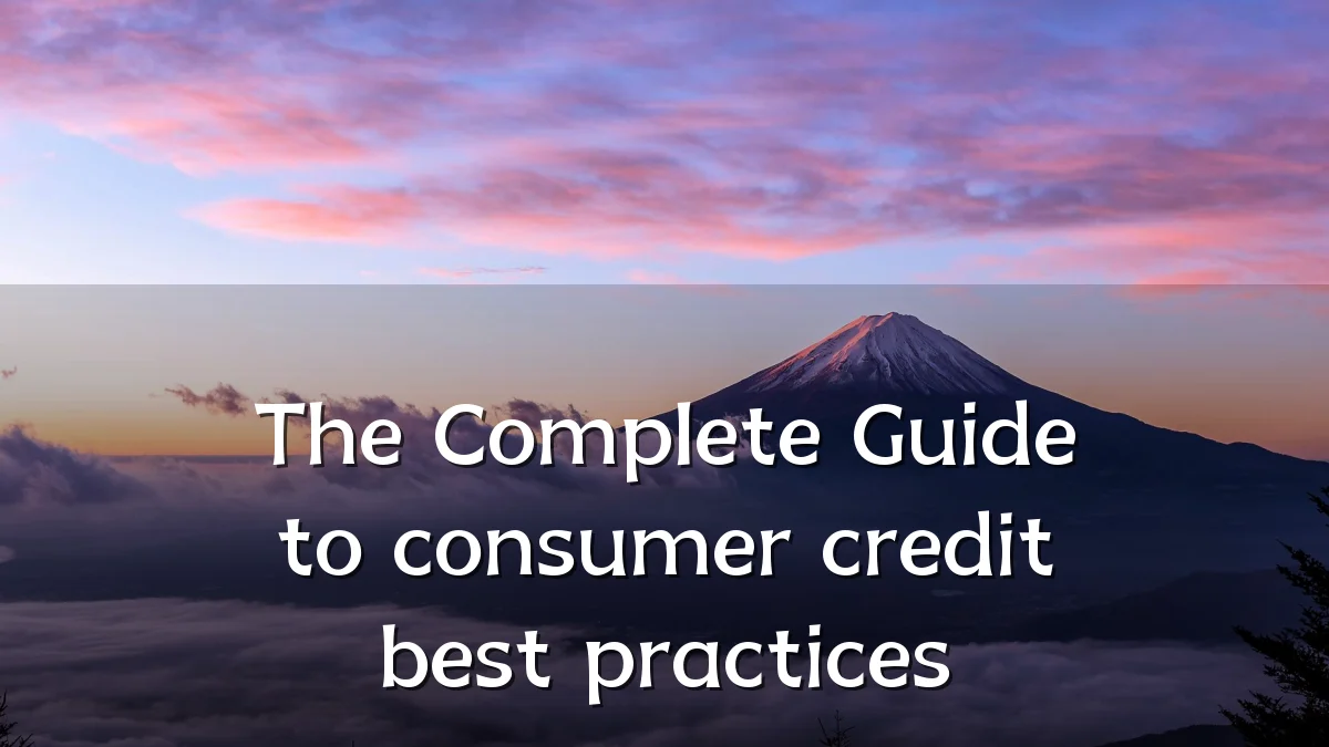 The Complete Guide to consumer credit best practices