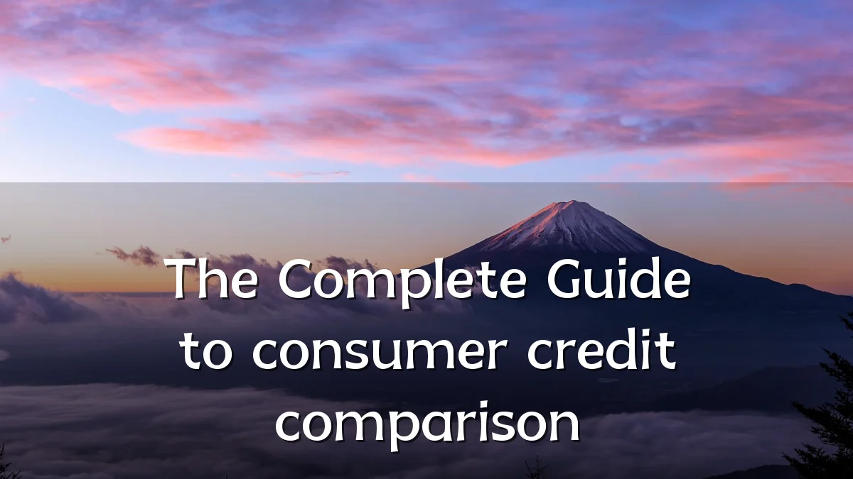 The Complete Guide to consumer credit comparison
