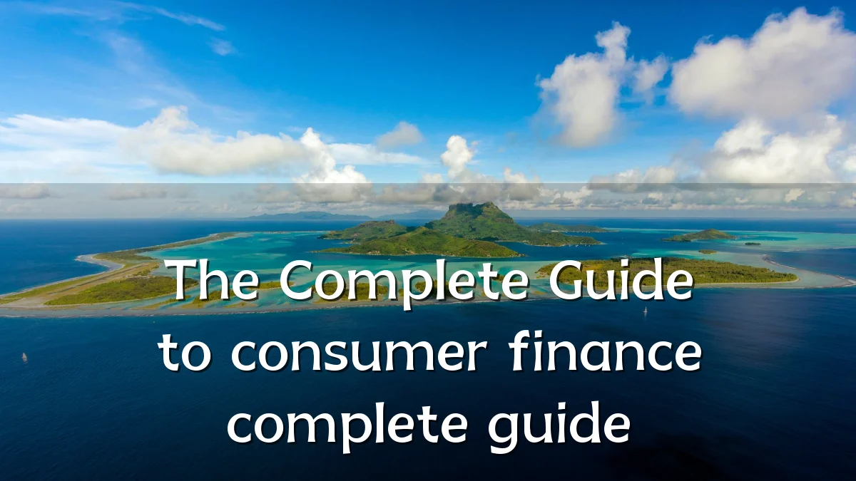 The Complete Guide to consumer finance complete guide