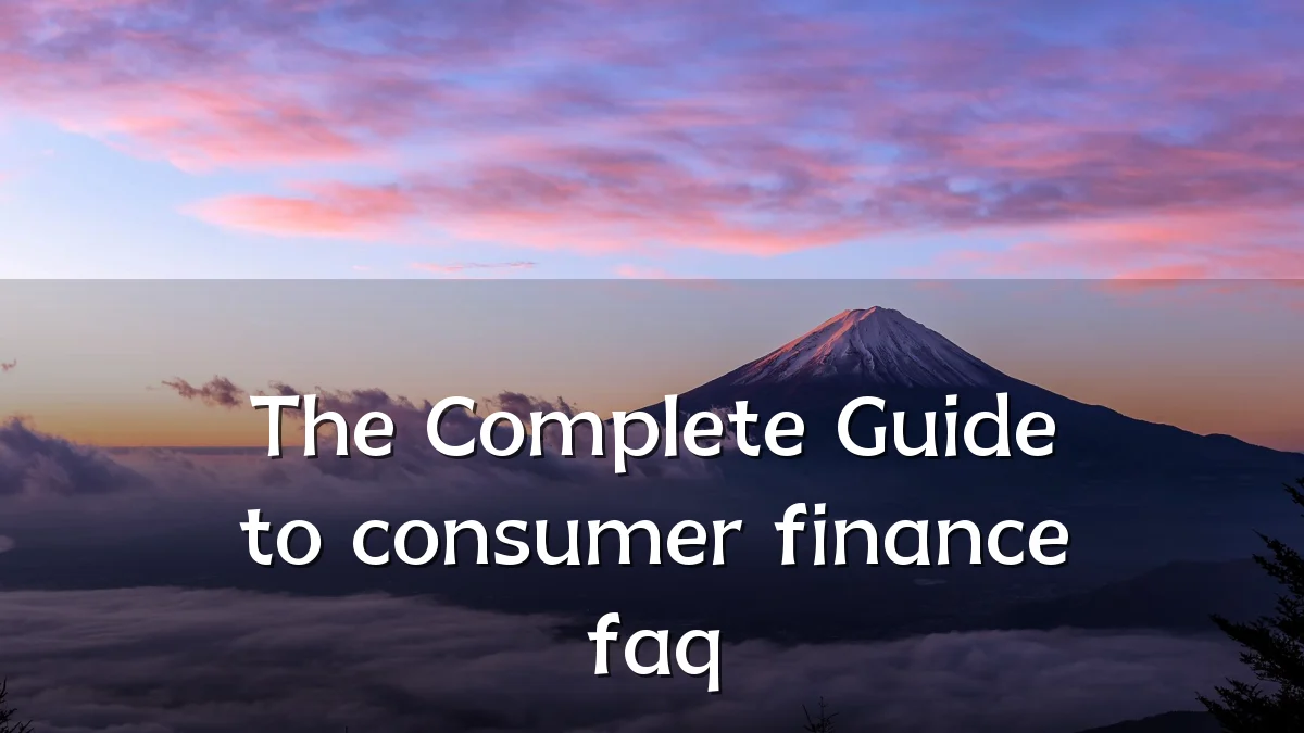 The Complete Guide to consumer finance faq