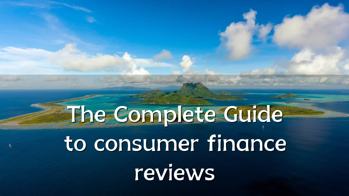 The Complete Guide to consumer finance reviews