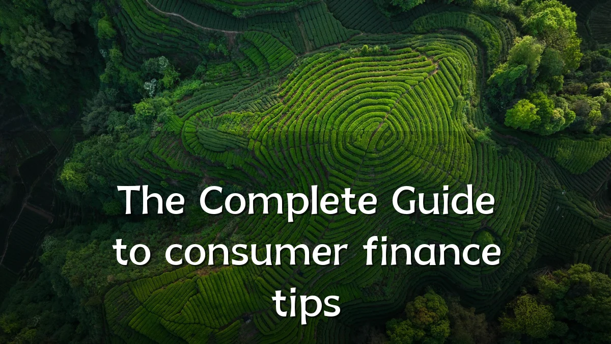 The Complete Guide to consumer finance tips