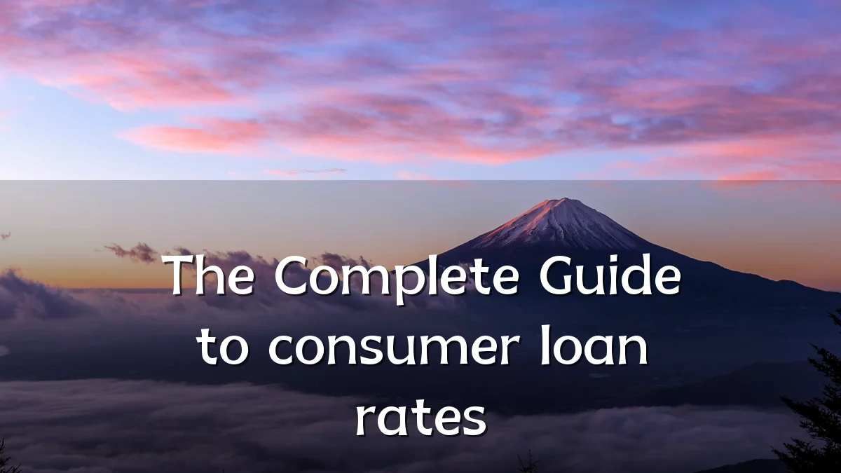 The Complete Guide to consumer loan rates
