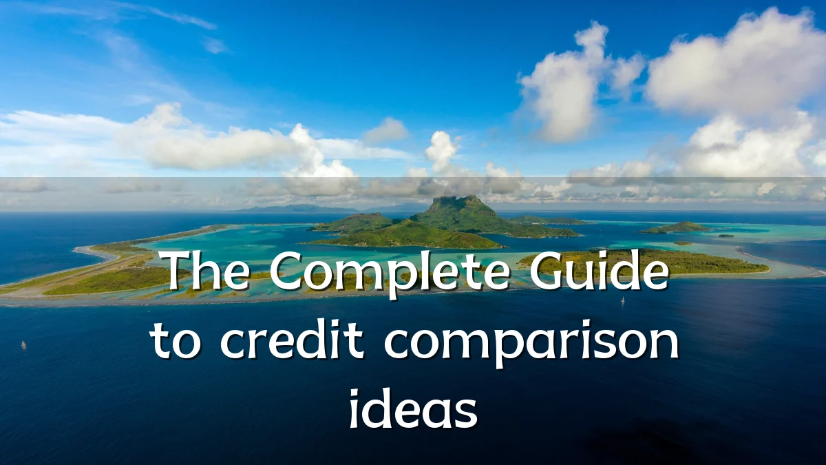The Complete Guide to credit comparison ideas