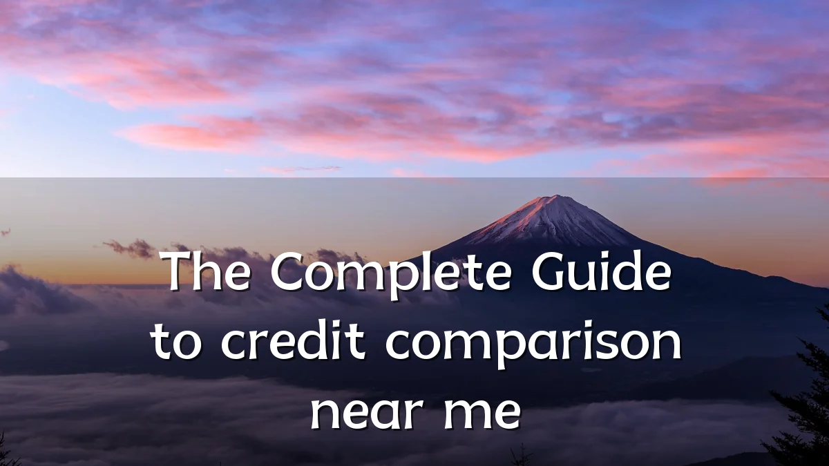 The Complete Guide to credit comparison near me