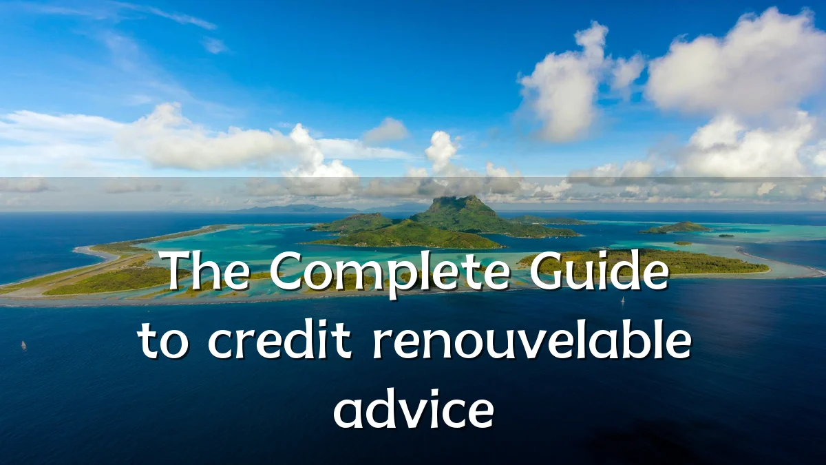 The Complete Guide to credit renouvelable advice