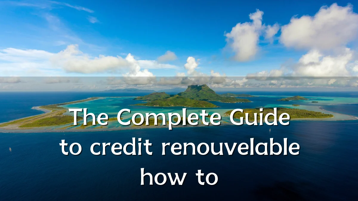 The Complete Guide to credit renouvelable how to