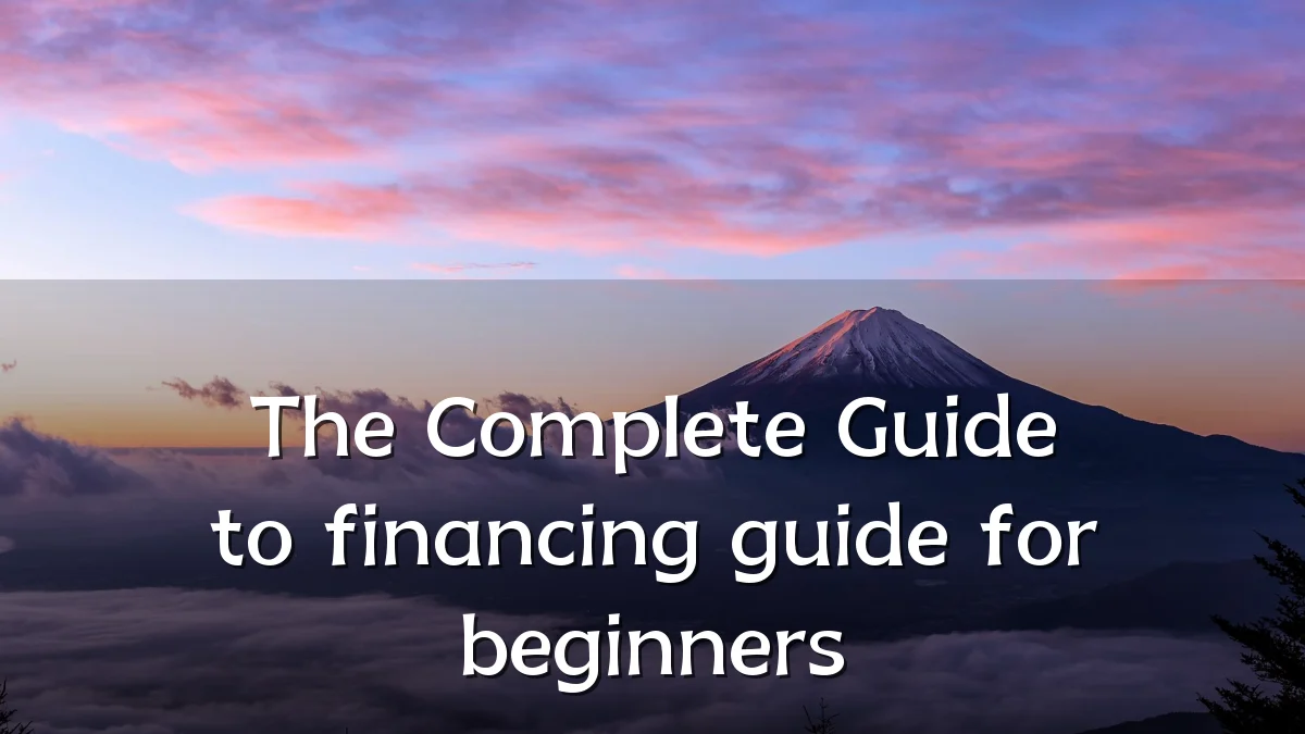 The Complete Guide to financing guide for beginners
