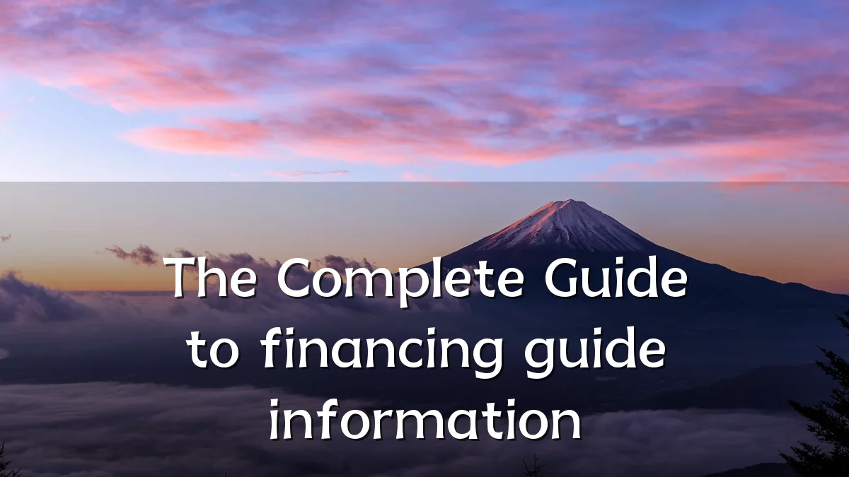 The Complete Guide to financing guide information