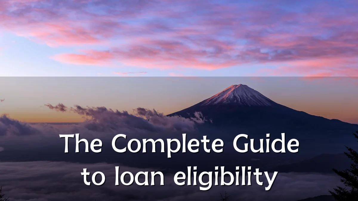 The Complete Guide to loan eligibility