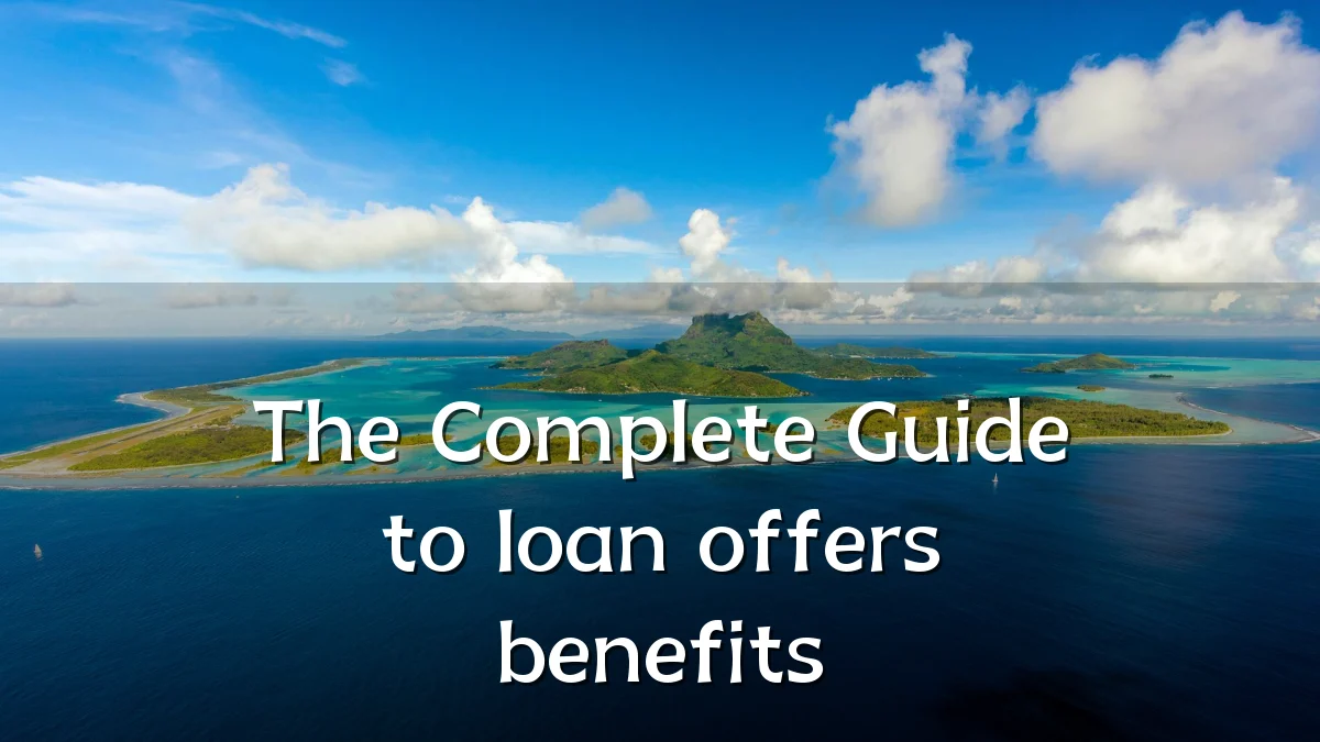 The Complete Guide to loan offers benefits
