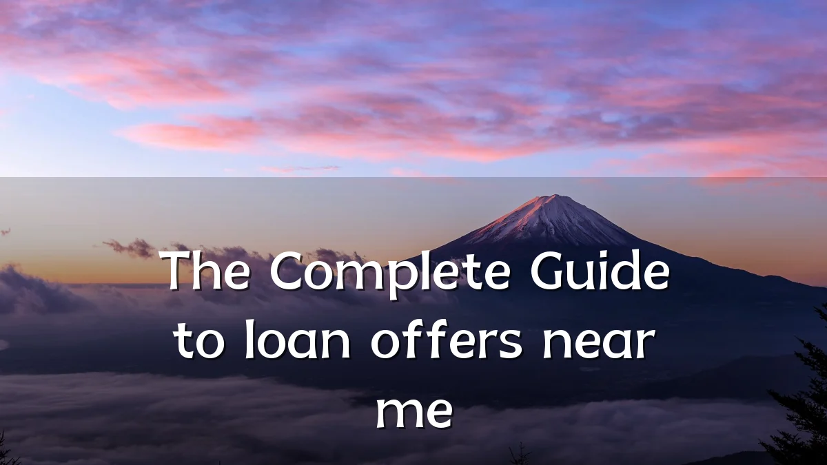 The Complete Guide to loan offers near me