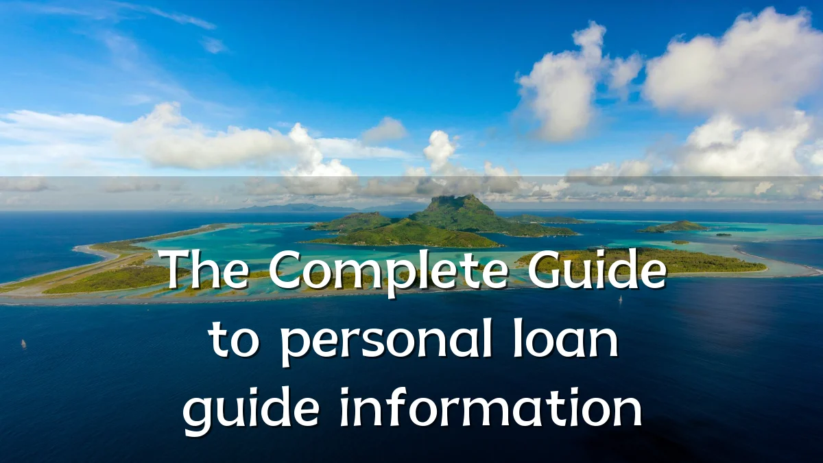 The Complete Guide to personal loan guide information